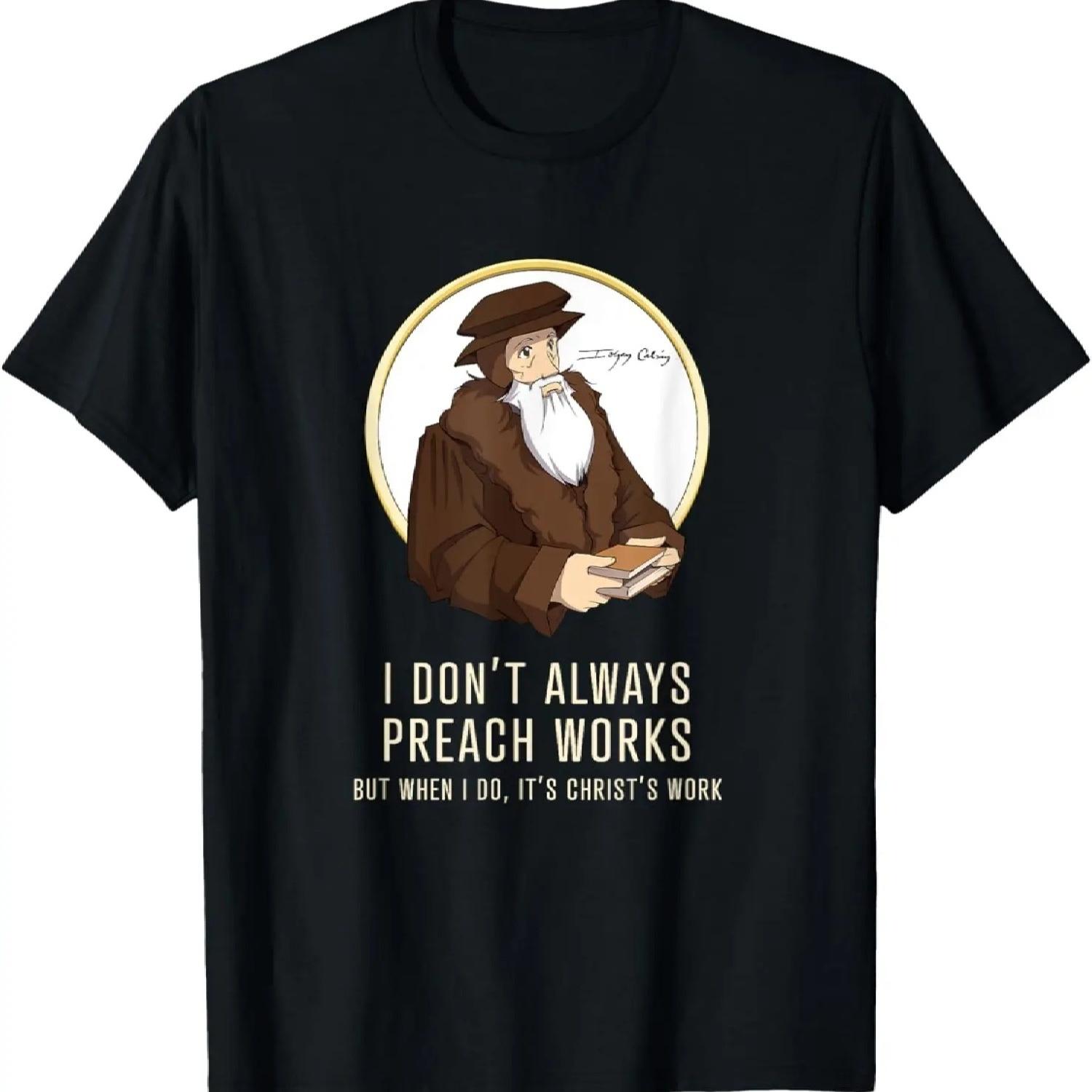 

_I don t always preach works_ - funny John Calvin gift T-Shirt S чёрный