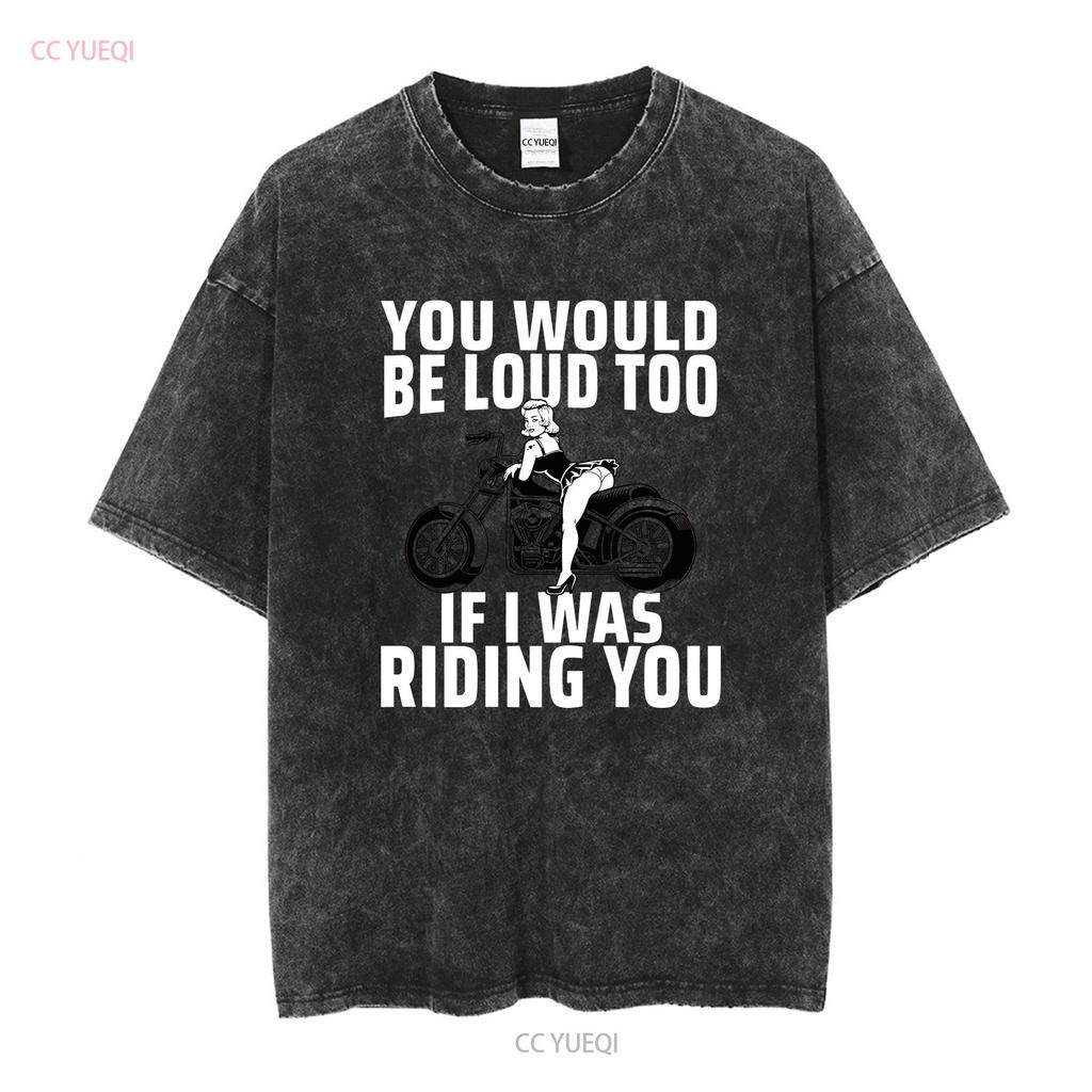 You Would Be Loud Too If I Was Riding Ladies' Crewneck T Shirt long sleeves vintage Washed Comfortable Casual Breathable Soft