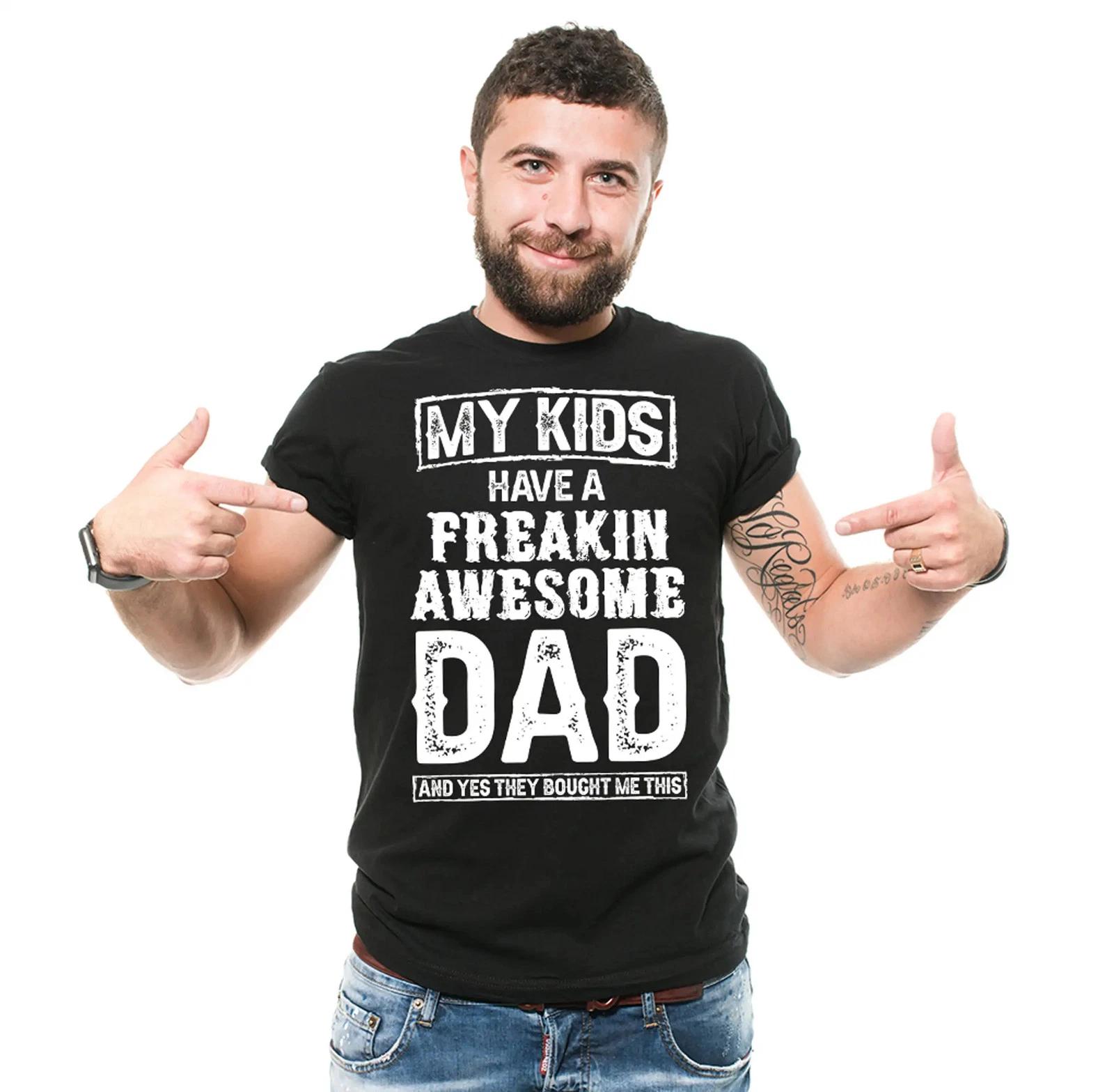 My Kids Have A Freakin Awesome Dad Shirt Father s Day Dad T Shirt Gift For Dad S