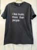 Mi Piace la Musica Più delle Persone T-Shirt | Citazione Minimalista Maglietta Unisex