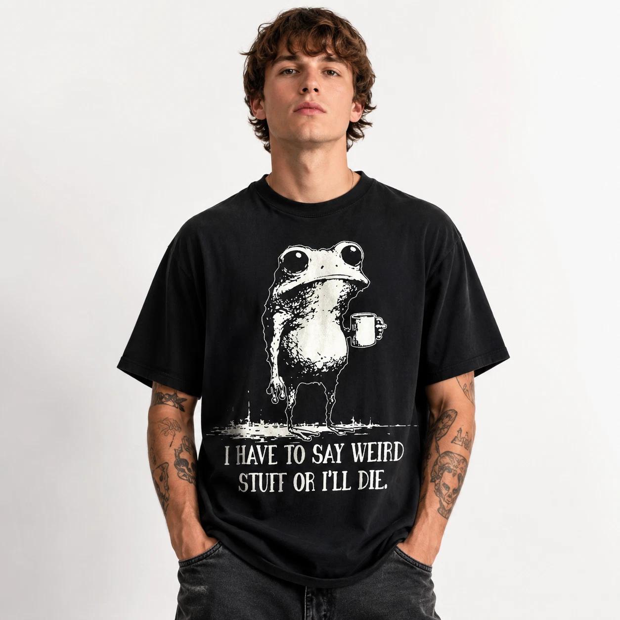 I Have to Say Weird Stuff Or I ll Die Funny Frog Meme Graphic T-Shirt S