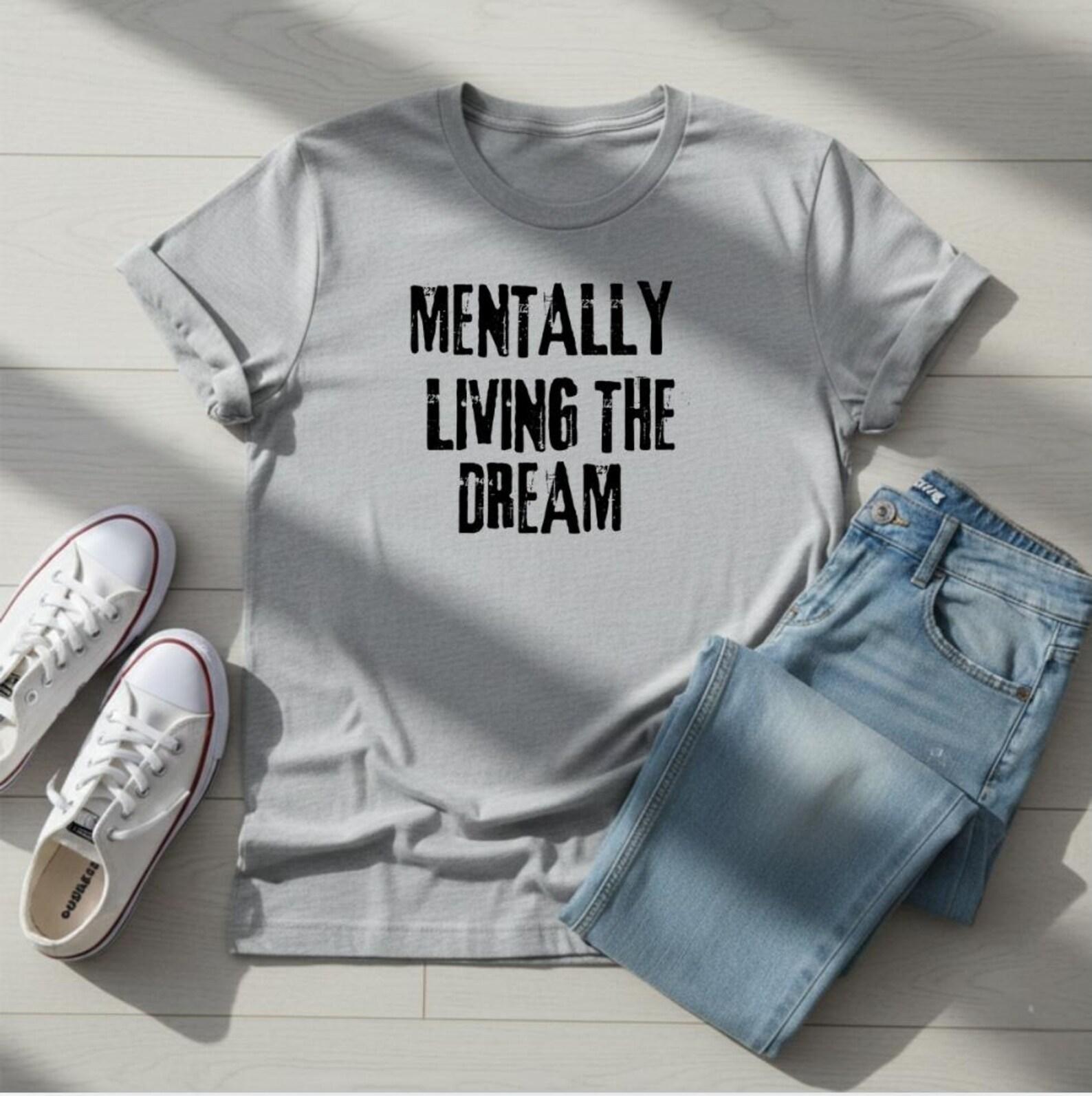 Mentally Living The Dream Shirt, Funny Burnout Humor Tee, Introvert Sarcastic Tshirt, Emotionally Exhausted Graphic Tee L