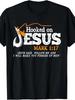 100% Made US Hooked On Jesus Jesus I Will Make You Fishers Of Men T-Shirt