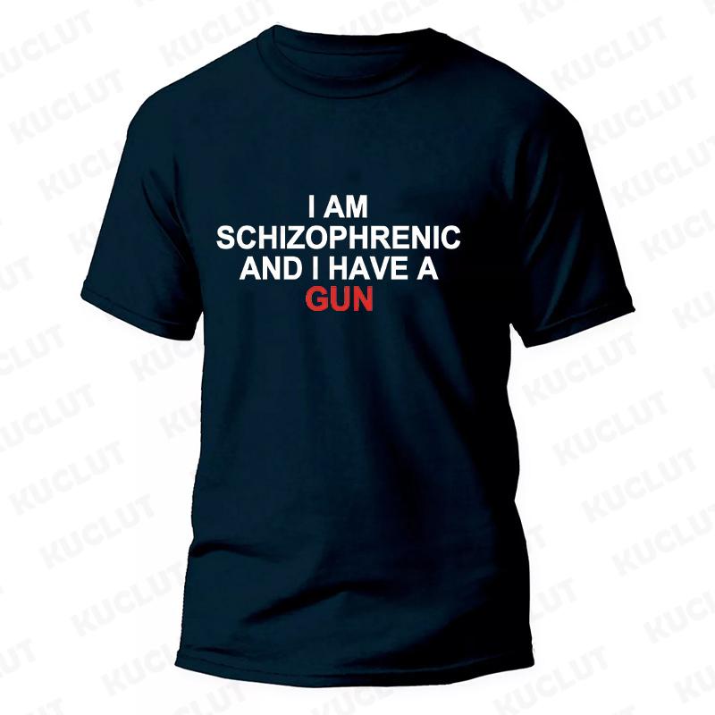 I Am Schizophrenic and I Have A Gun Men Women T Shirt Funny Graphic Streetwears Unisex Summer Short Sleeve Fashion Tee T-shirts