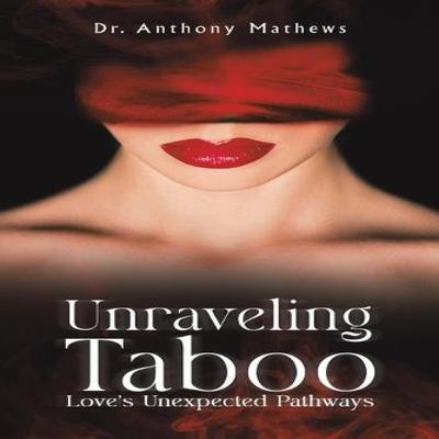 Unraveling Taboo Loves Unexpected Pathways by Dr. Anthony Mathews Paperback Book 9798891555211