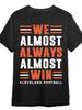 Cleveland Football We Almost Always Almost Win T-shirt