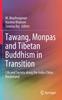 The Tawang, Monpas and Tibetan Buddhism In Transition : Life and Society Along the India-China Borderland Book