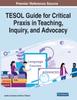 The TESOL Guide for Critical Praxis In Teaching, Inquiry, and Advocacy Book