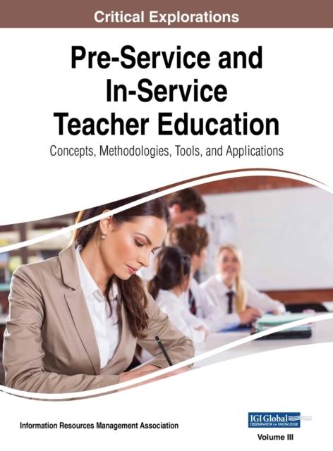 The Pre-Service and In-Service Teacher Education : Concepts, Methodologies, Tools, and Applications, VOL 3 Book