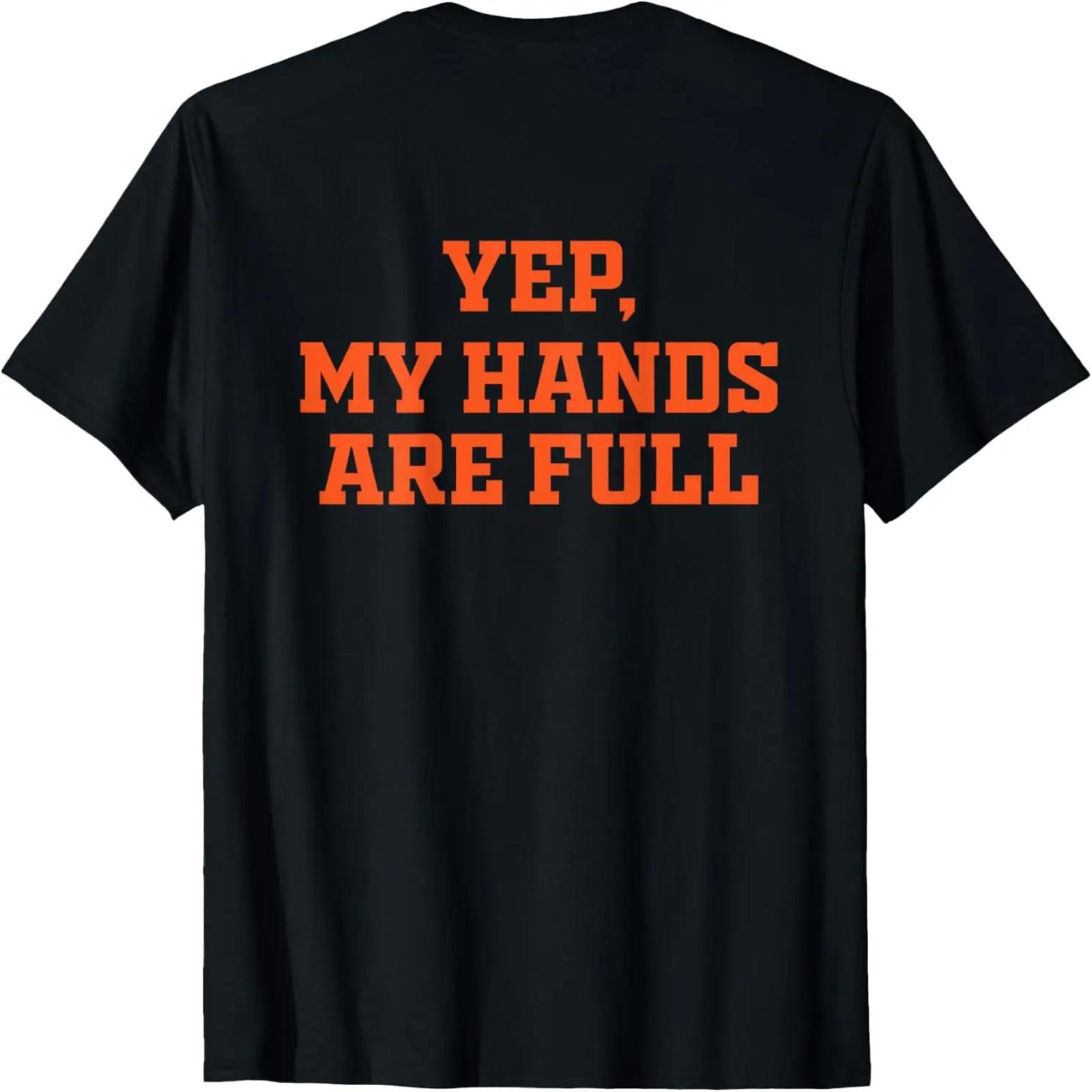 

Yep My Hands Are Full Saying (On Back) T-Shirt XXXXXL