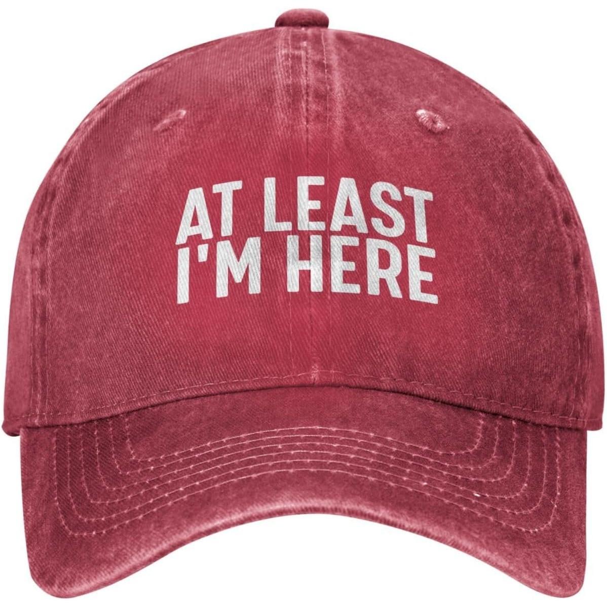 At Least Im Here Distressed Baseball Cap Funny Sarcastic Quote Washed Cotton Casual Hat Unisex Can Be Adjusted