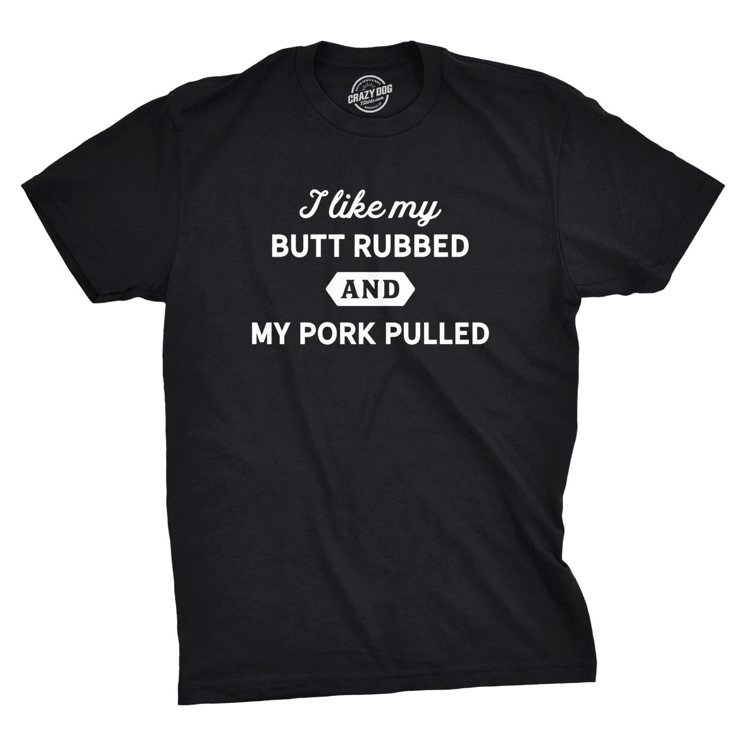 Mens I Like My Butt Rubbed and My Pork Pulled T Shirt Funny BBQ Tee XXXXL