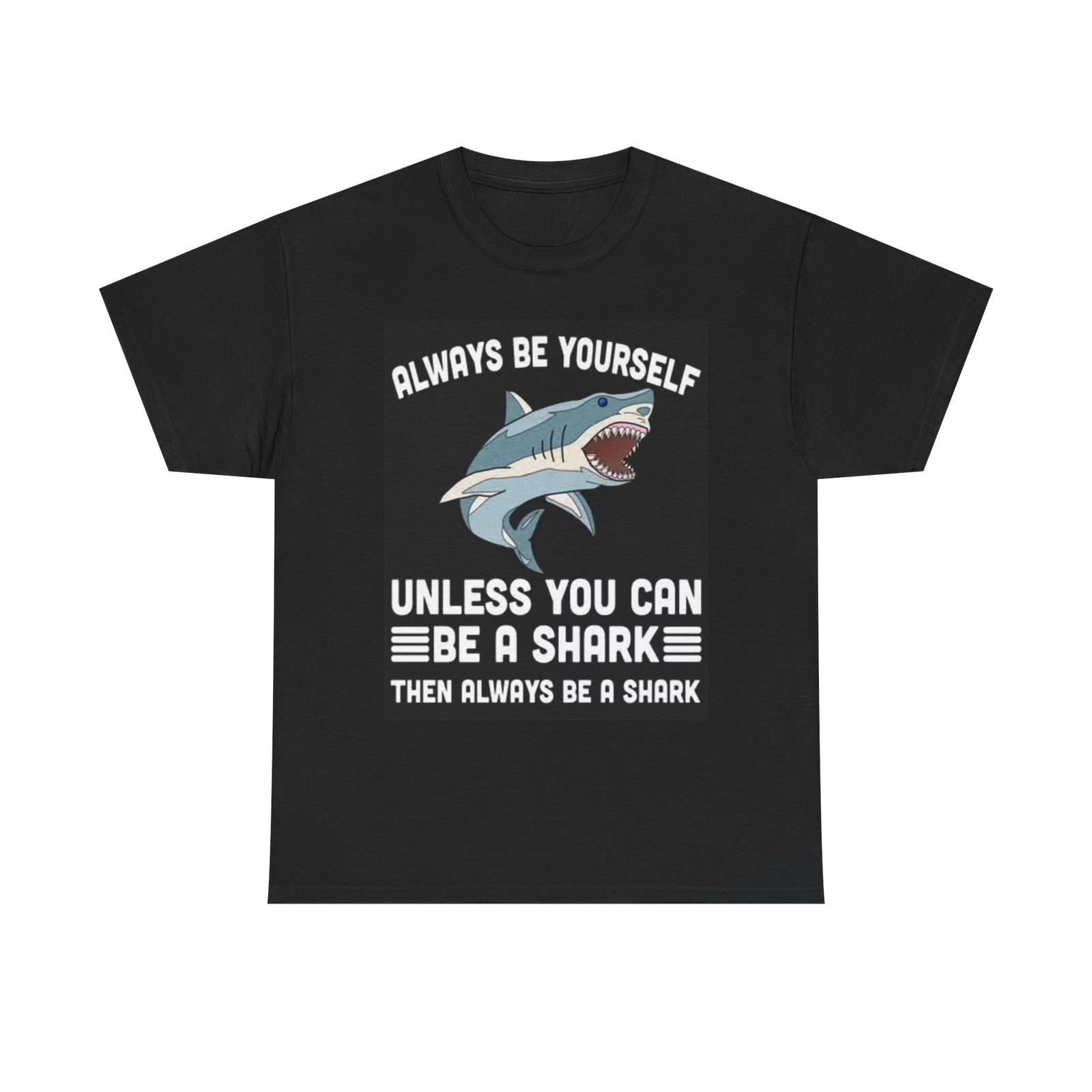 Men s and Women s T-shirts Always Be YourSelf Shark S