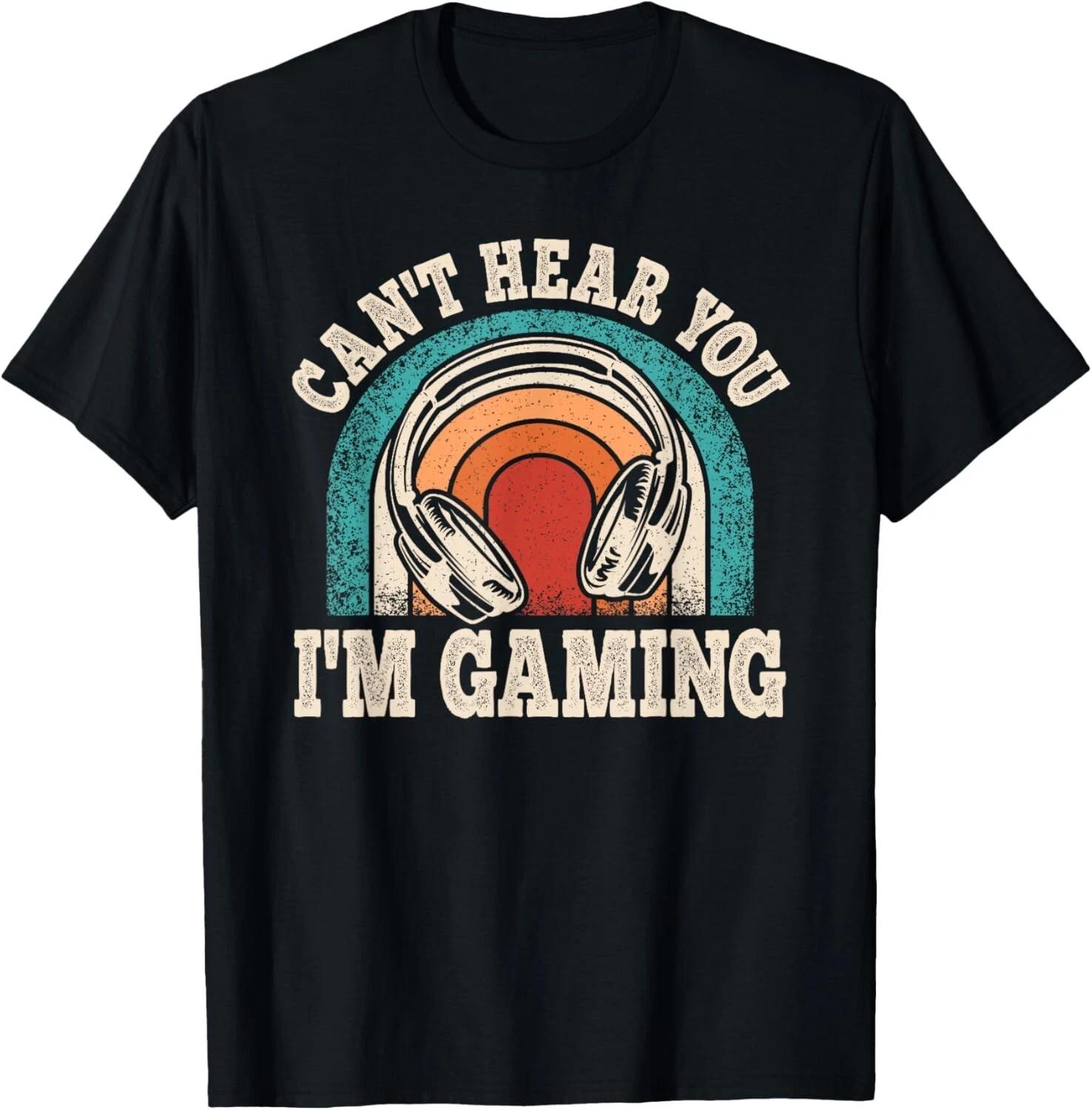 Can t Hear You I m Gaming Funny Video Gamer Retro Game Gift Unisex T-Shirt 2XL