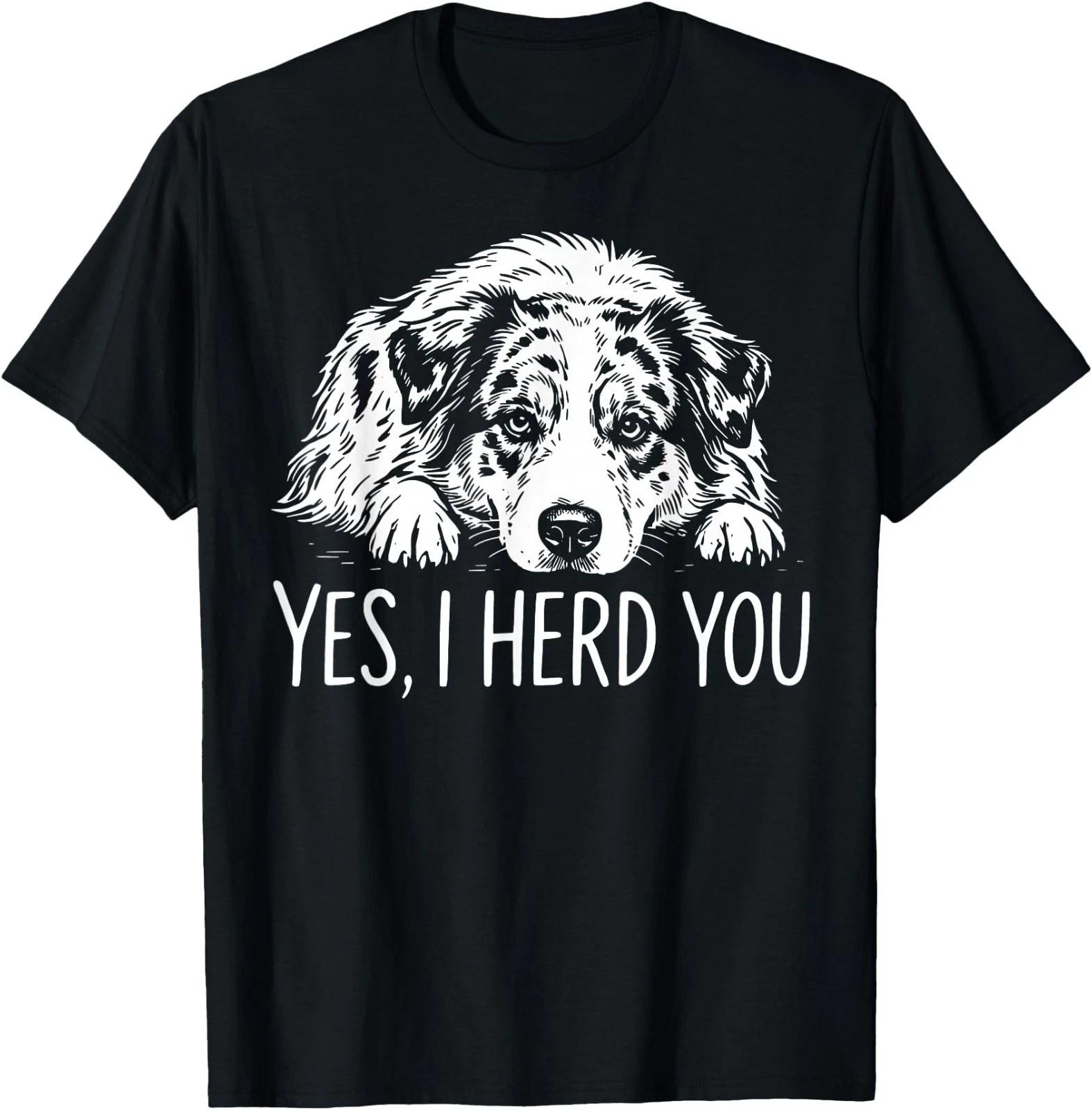 Yes I Herd You Australian Shepherd Dog Owners  Wo T-Shirt 100