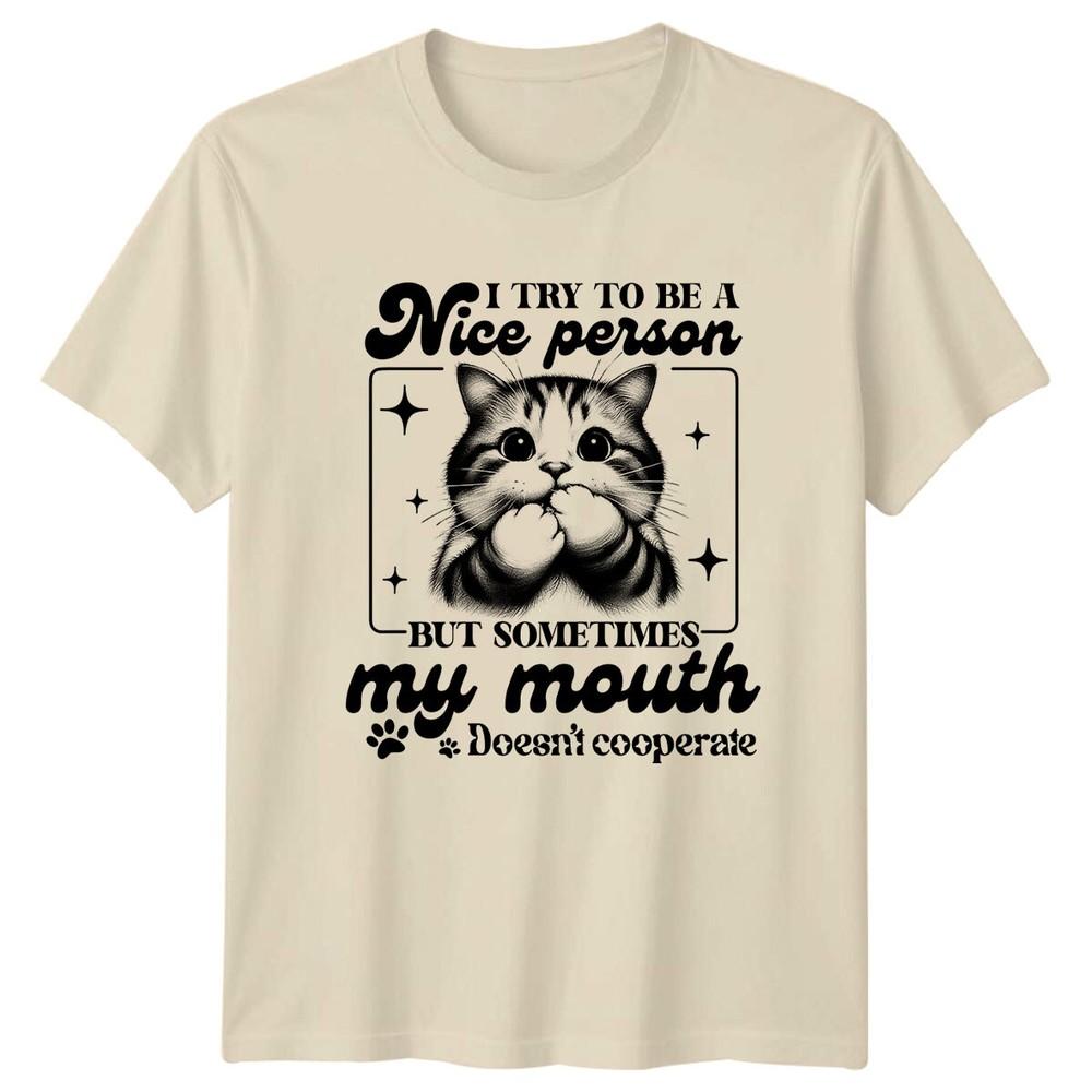 Funny Cat I Try To Be A Nice Person But Sometimes TShirt Sarcastic Unisex T-Shirt S