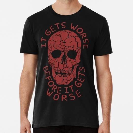 

It Gets Worse Before Oddly Specific Meme Size S to 5XL Made in the USA T shirt M
