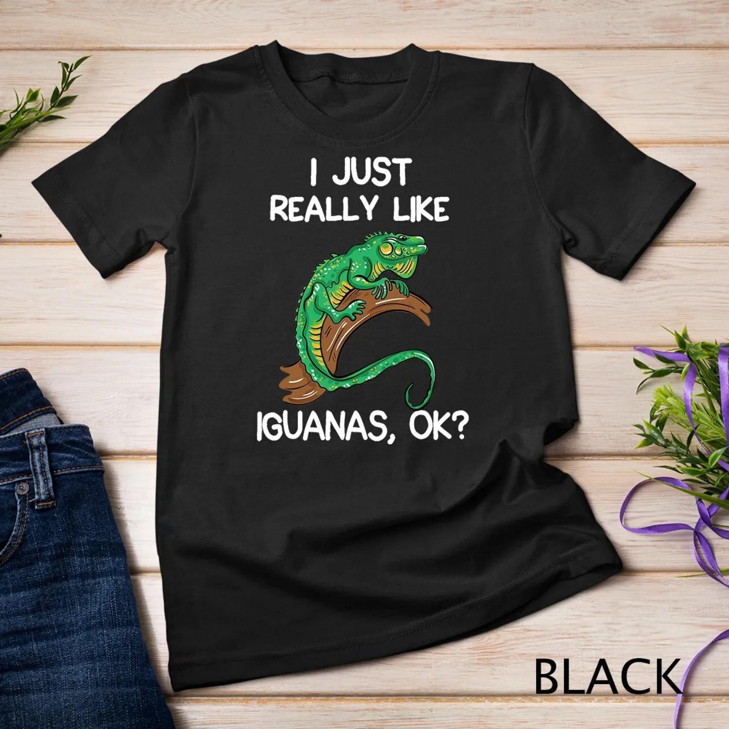 

I Just Really Like Iguanas OK Owner Lover s Iguana T shirt XXXXXL