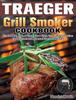 The Traeger Grill Smoker Cookbook Smoke Meat Bake Or Roast Like A Chief Great Flav by Maurice Martin - Hardback Book