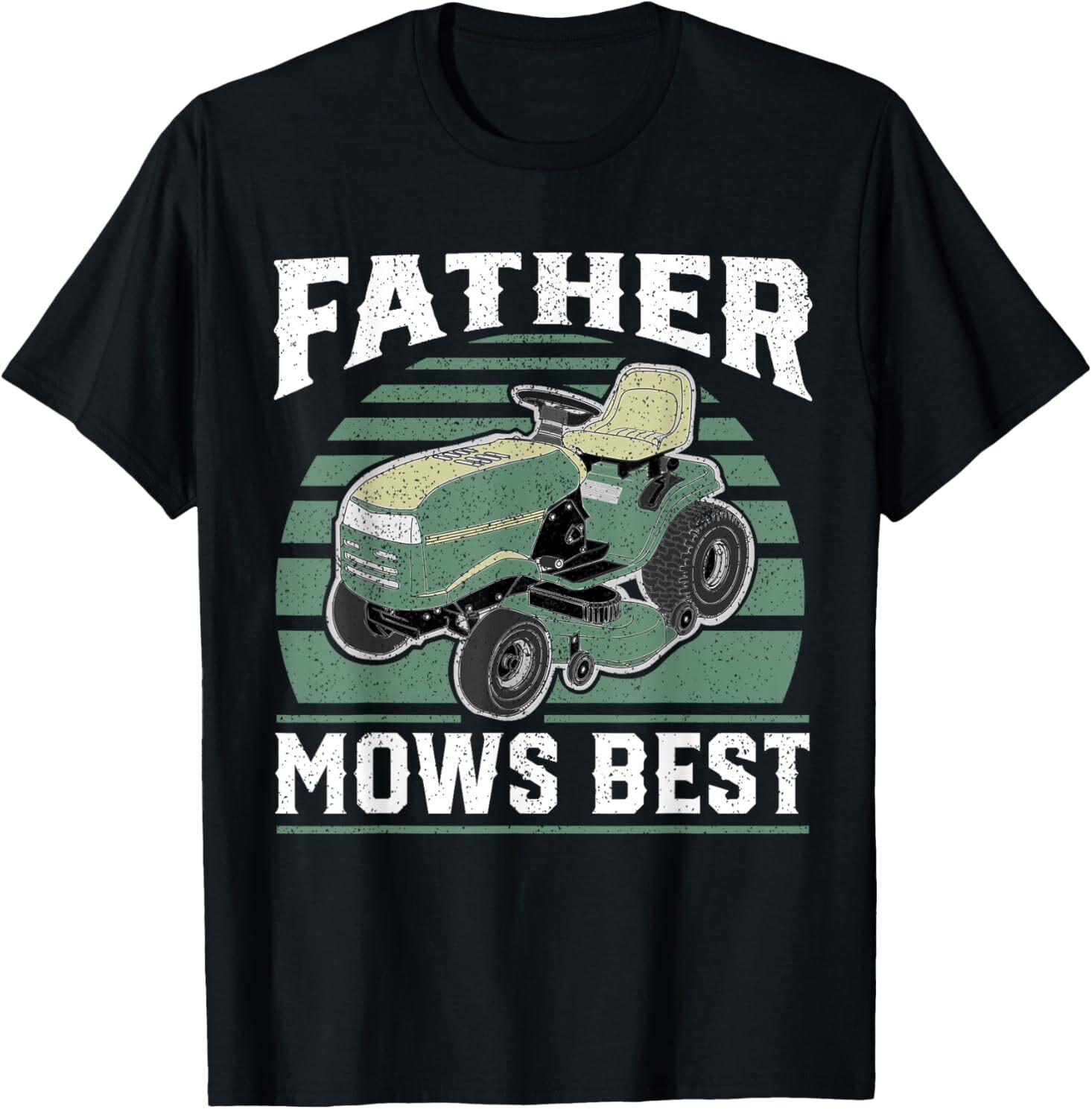 Father Mows Best Funny Riding Mower Retro Mowing Dad Gift T-Shirt Mens Womens Tees Top 3XL