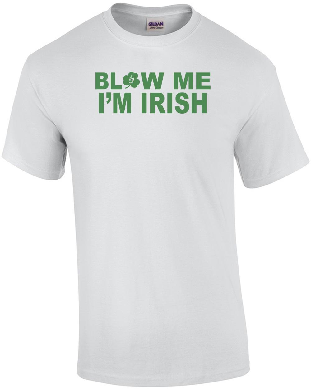 Blow Me I m Irish St. Paddy s Day T-shirt Unisex T-Shirt L
