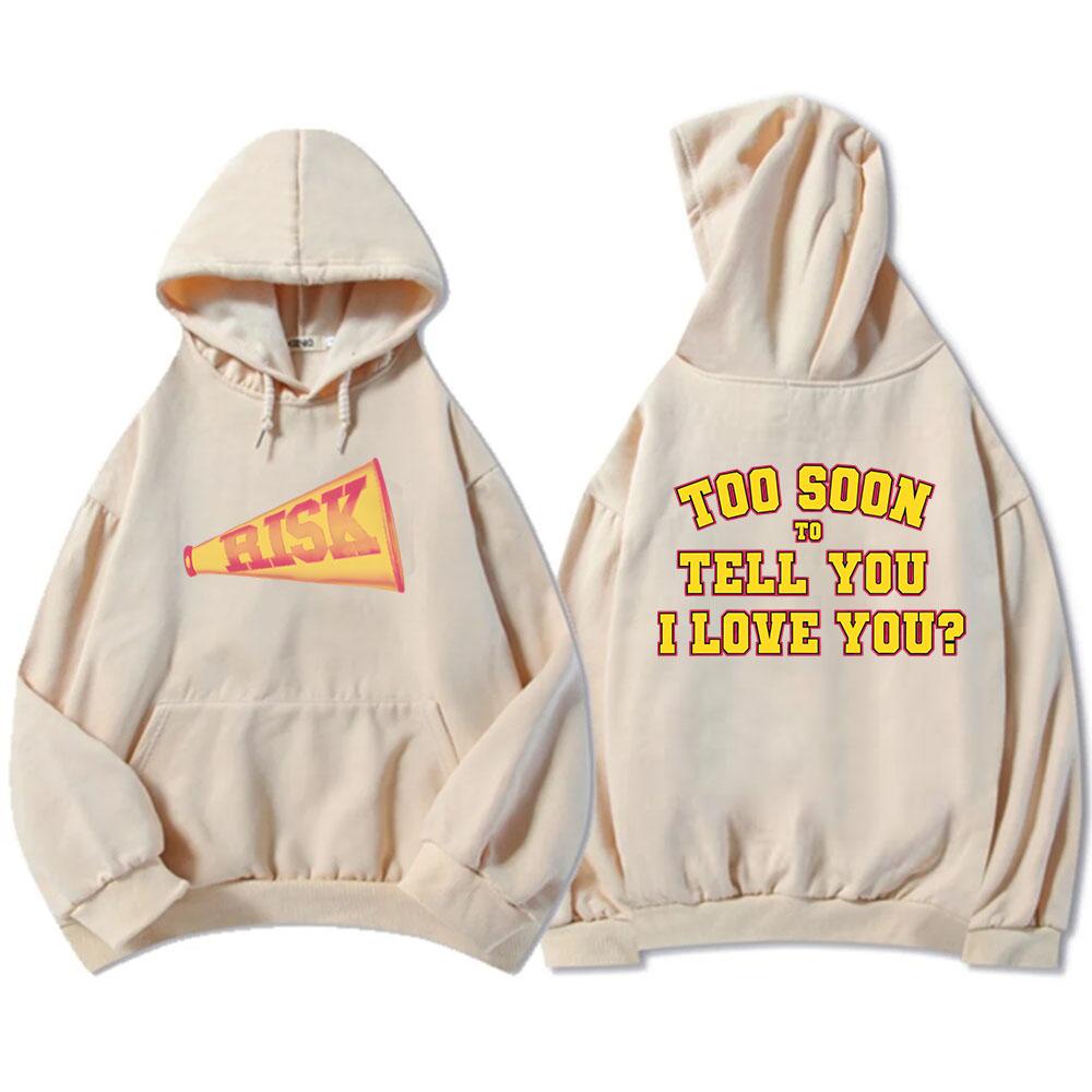 Risk Too Soon To Tell You I Love You Hoodies Gracie Abrams Graphic Sweatshirts Sudaderas Winter Fall Warm Pullovers Male