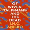 Of Wives Talismans and the Dead by I.N.C. Aniebo Paperback Book 9781035900497