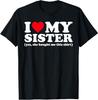 Ich liebe meine Schwester Ja Sie Hat Mir Dieses T-Shirt Gekauft T-Shirt