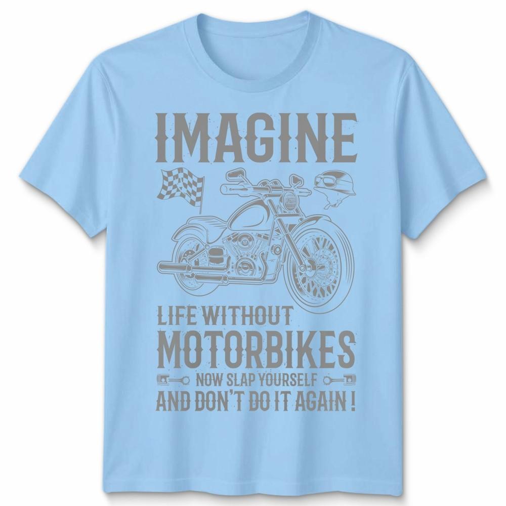 Biker Imagine Unisex T Shirt Life Without Motorbikes Bike Motorcycle Graphic Tee