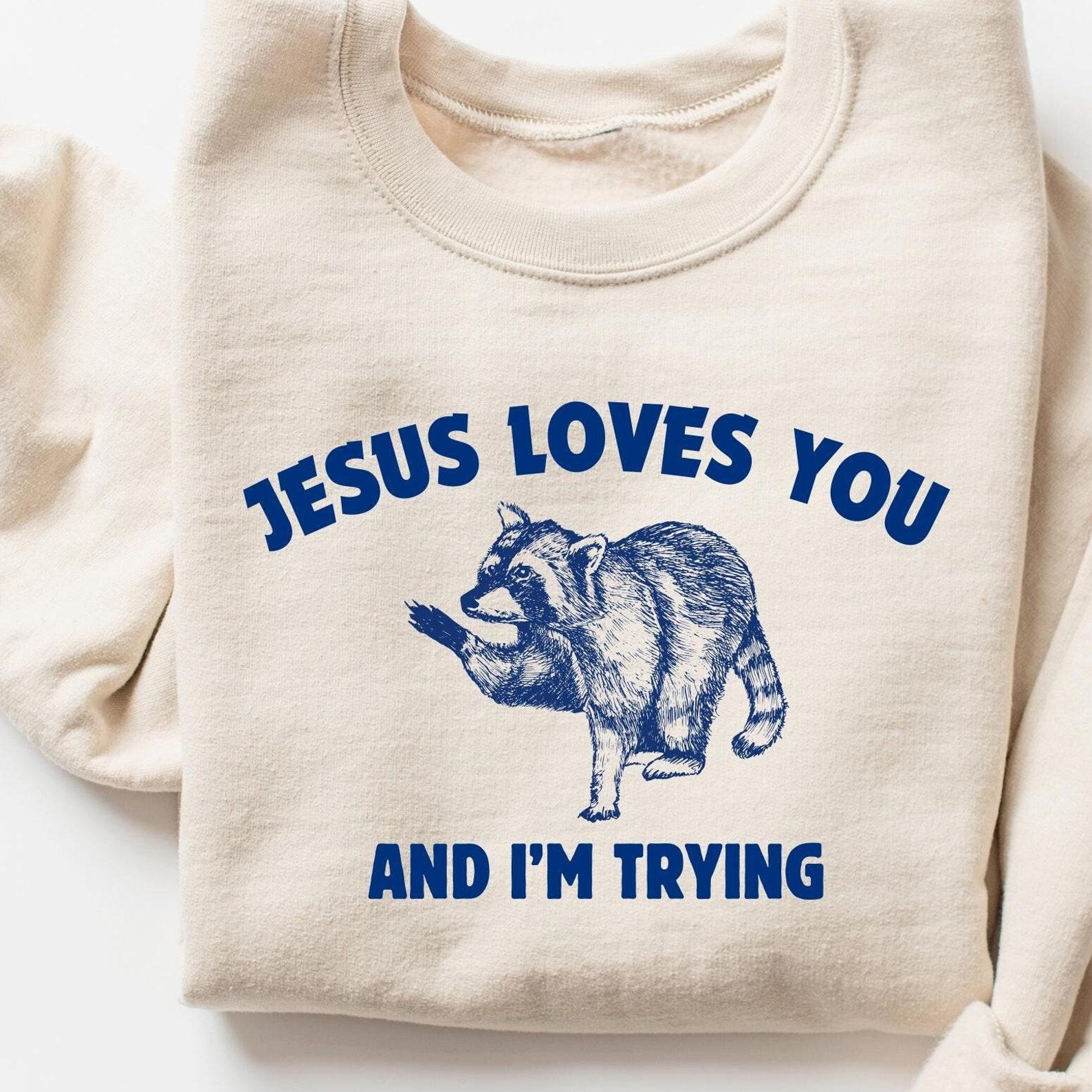 Jesus Loves You and I m Trying SweaT-Shirt, Funny Christian SweaT-Shirt, Raccoon Shirt, Vintage Retro Graphic Shirt, Sarcastic SweaT-Shirt 4XL