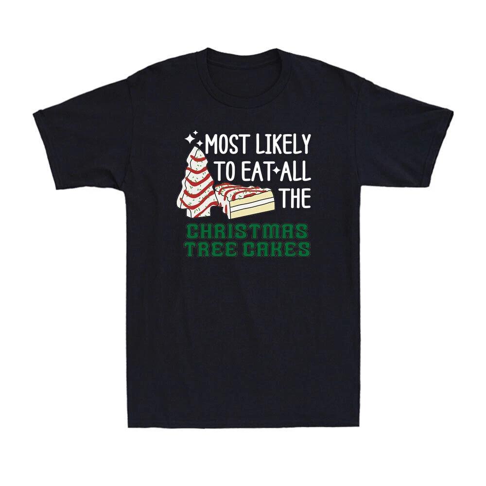 Most Likely To Eat All The Christmas Tree Cakes Funny Christmas Gift T-Shirt S