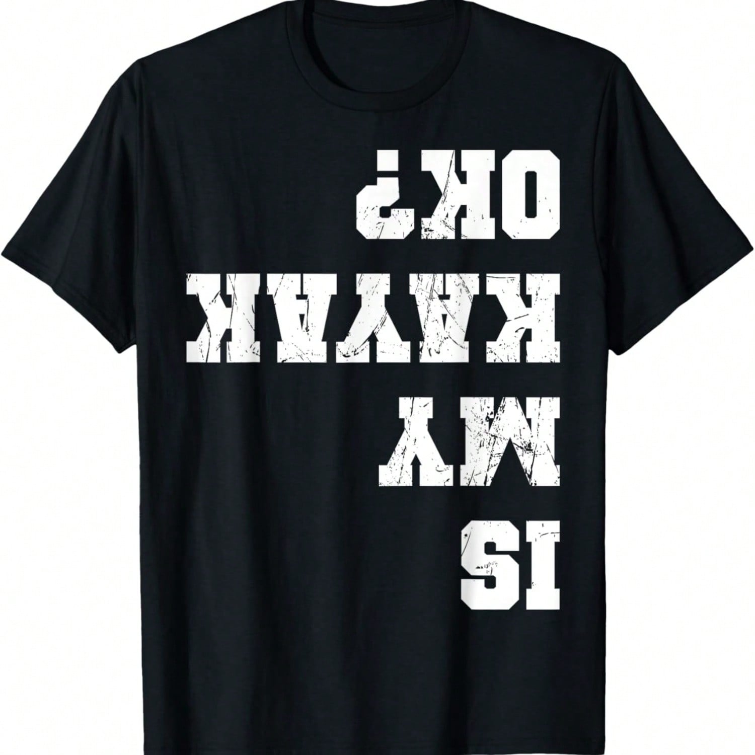 Is My Kayak Ok Kayaking Paddling Rowing Unisex-Adults Black T-Shirt Small S