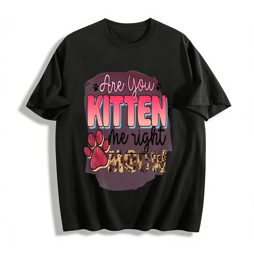 Are You Kitten Me Right Meow Cat Pun Graphic Tee Pure cotton T-shirt XXS