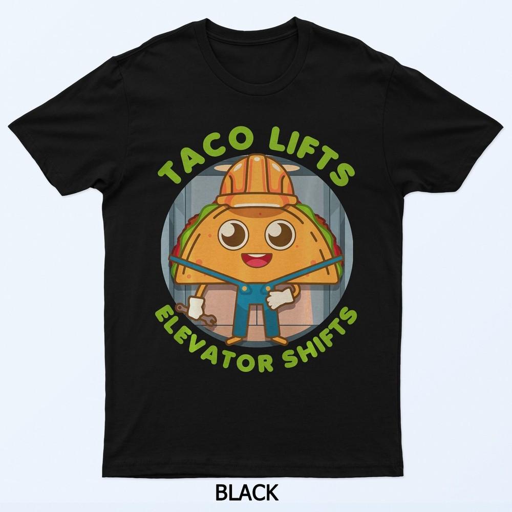 Taco Lifts & Elevator Shifts Mexican Food Elevator Mechanic T-Shirt