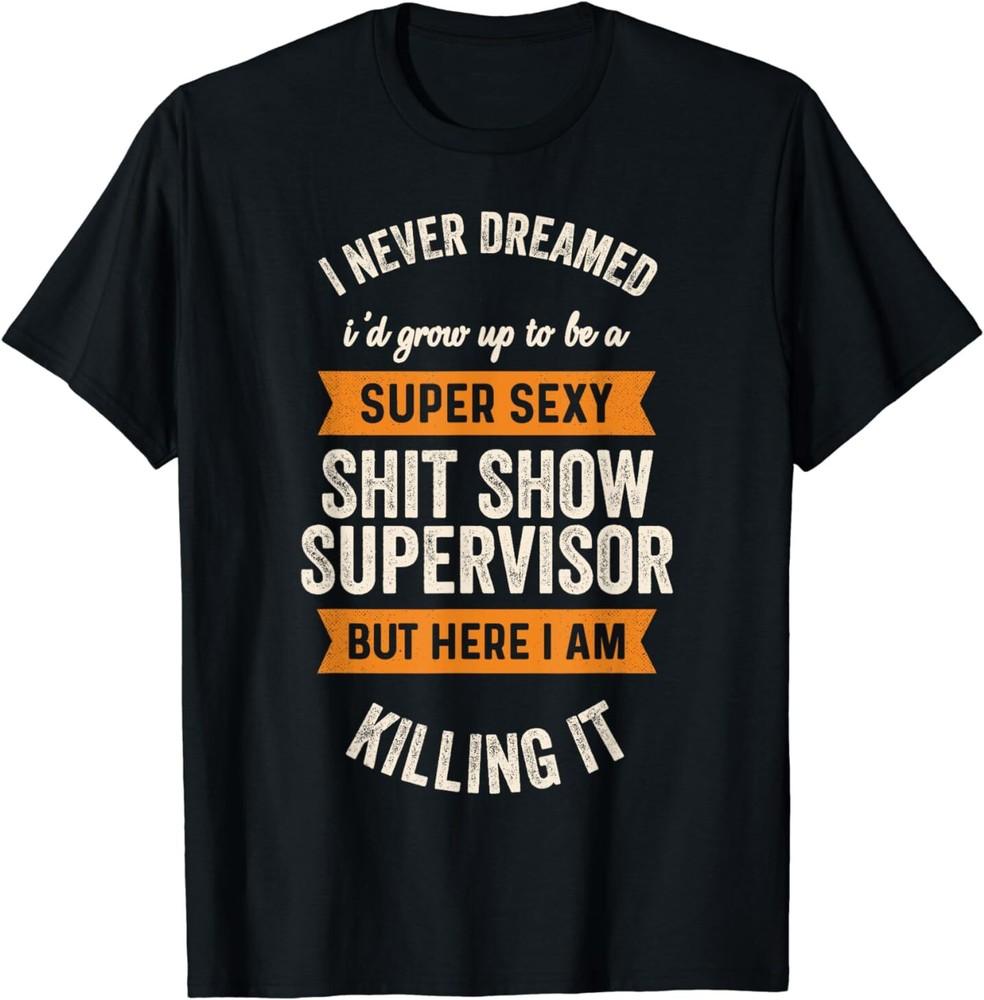 Sh*t Show Supervisor Funny Men Women Sarcastic Retro Novelty T-Shirt Unisex T-Shirt XL