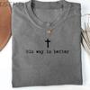 Hans Sätt Är Bättre Kristnat T-shirt Kristna Jesus Tro T-shirt Vardaglig Kortärmad Rundhalsad T-shirt Överdimensionerad Y2k