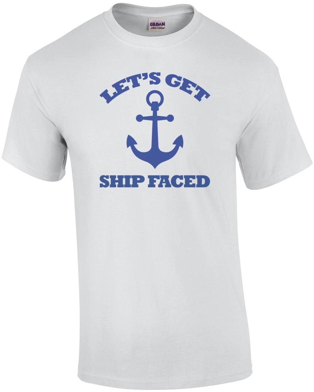 Lets get ship faced - funny boating t-shirt S
