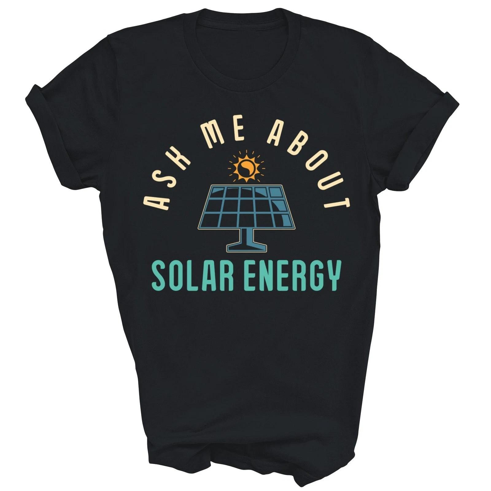 Ask Me About Solar Energy Funny Unisex T-Shirt Graphic Tee Gift 4XL