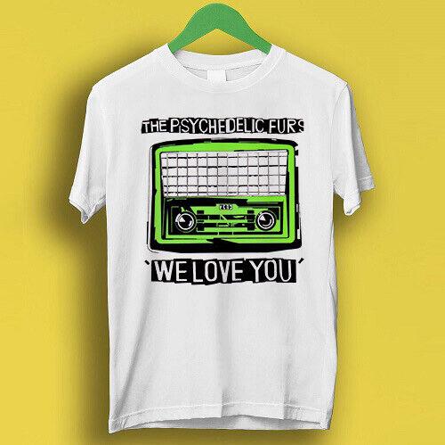 

The Psychedelic Furs Hipster Unisex We Love You Rock Gift Tee T Shirt P1625 4XL