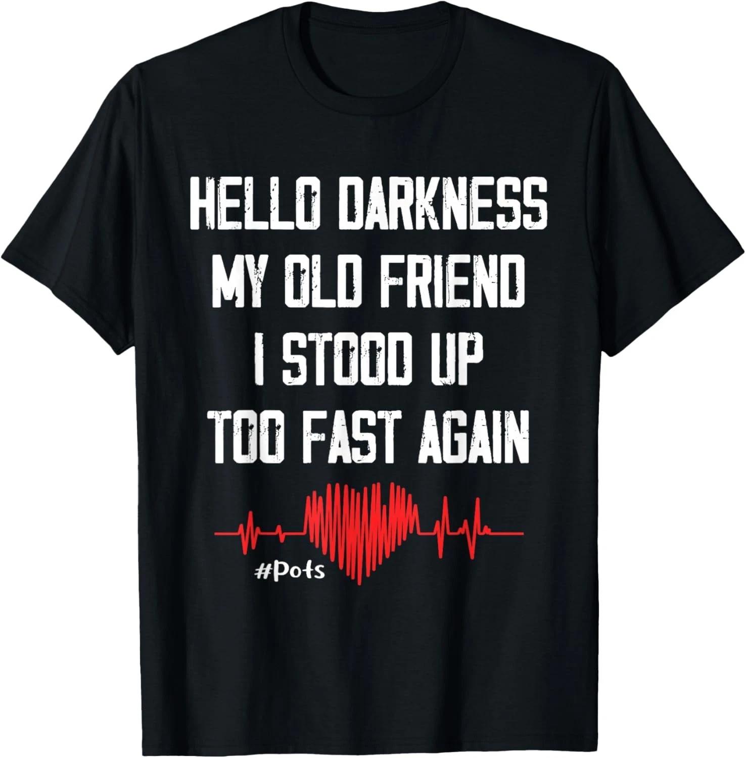 Hello Darkness My Old Friend I Stood Up Too Fast Again Pots Gift Unisex T-Shirt XL