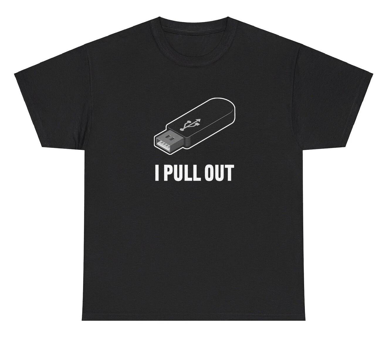 I Pull Out USB T Shirt Funny Inappropriate Tech Computer Joke Adult Humor Tee S