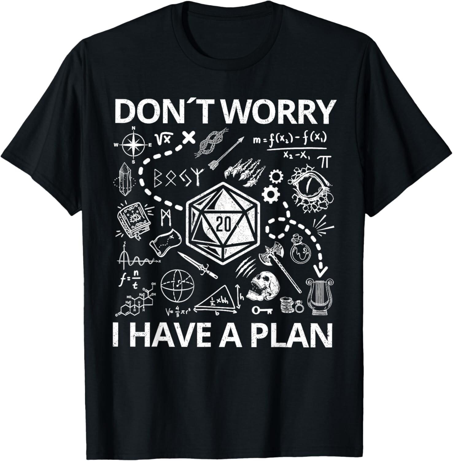 Don t Worry I Have A Plan Funny Dungeon Chaotic Dragon T-Shirt Mens Womens Tees Top  T-Shirt Mens Womens Tees Top 3XL