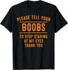 Cool Adult Humor Boob Gift Funny Boobs Staring At My Eyes T- Shirt