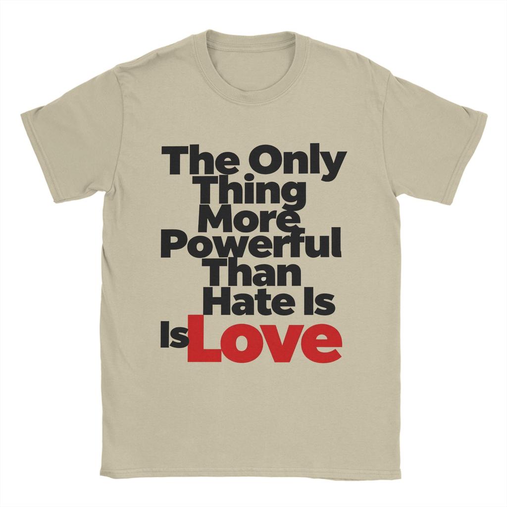 Casual T Shirt Summer The Only Thing More Powerful Than Hate Is Love Leisure TShirts 100 Cotton Tee Shirt for Couple Clothing