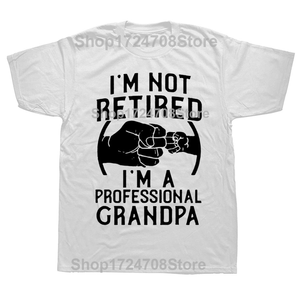 I'm Not Retired I'm A Professional Grandpa Idea Grandfather Gift New T-Shirt Short Sleeve Cotton T Shirts Camisetas