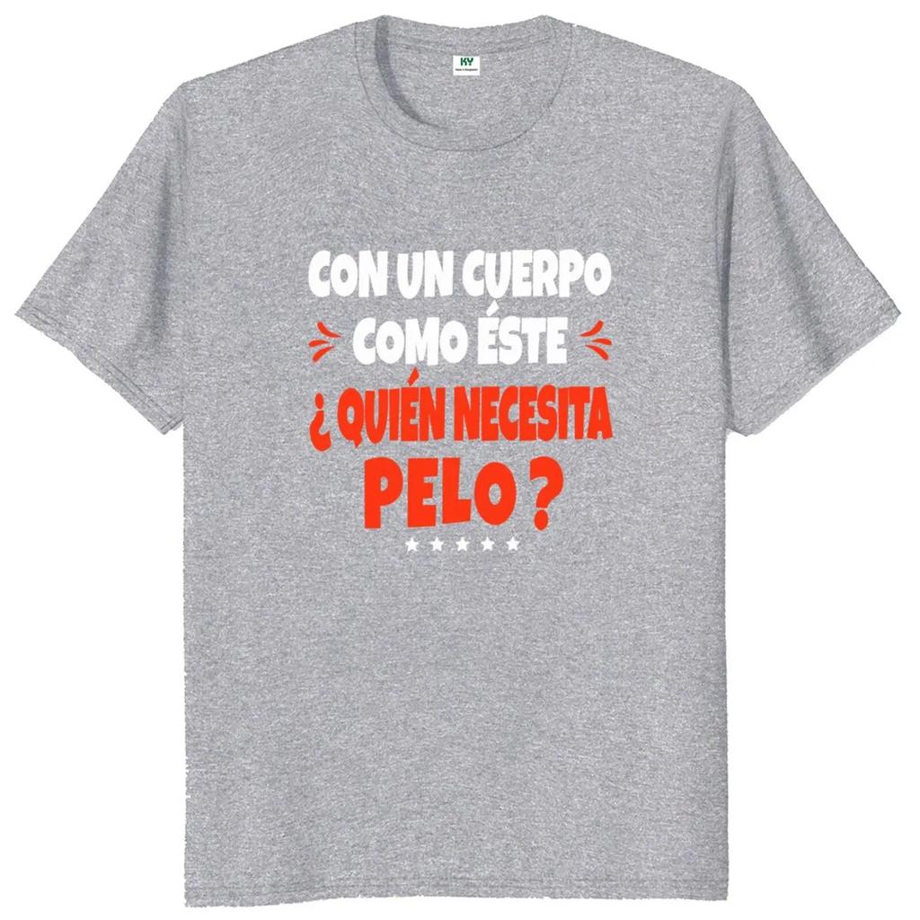 A Body Like This Needs Hair T-shirt Spanish Humor Bald Dad Jokes Clothing 100% Cotton Soft Tee Shirt EU Size