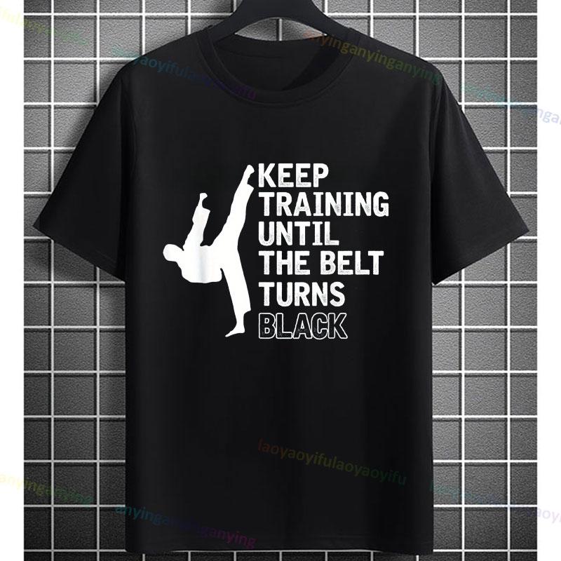 Unisex Funny Karate Graphic TShirt Keep Training Until The Belt Turns Black Slogan Pure Cotton Shortsleeve Sports Tshirt