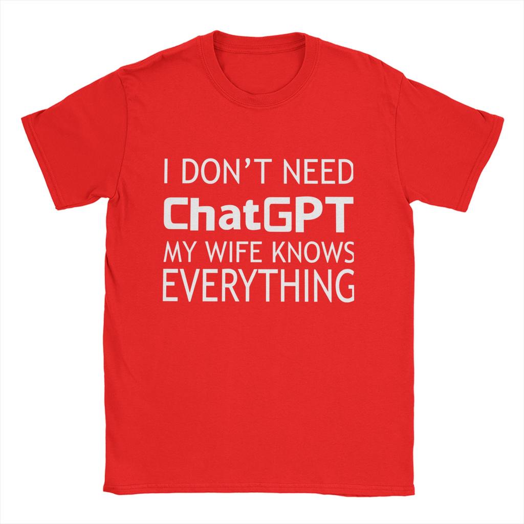 Unisexs I Dont Need ChatGPT My WIFE Knows Everything Meme T Shirt Cotton Tops Casual Short Sleeve Crewneck Tees Printed TShirt