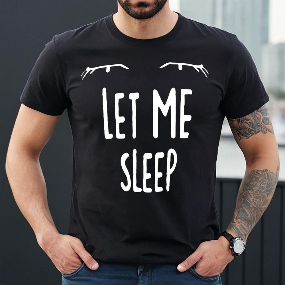 

LET ME SLEEP | SLEEP LOVER | FUNNY | NOVELTY | JOKE | MEN S T-shirt TEE TOP S