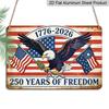 2D Flat 250 Years of Freedom Metal Sign 1776-2026 American Independence Day Decor Rustic Aluminium Plaque with Bald Eagle & Flags Design Vintage Wall